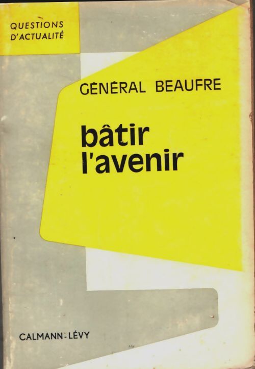 Livrenpoche : Bâtir l'avenir - Général Beaufre - Livre