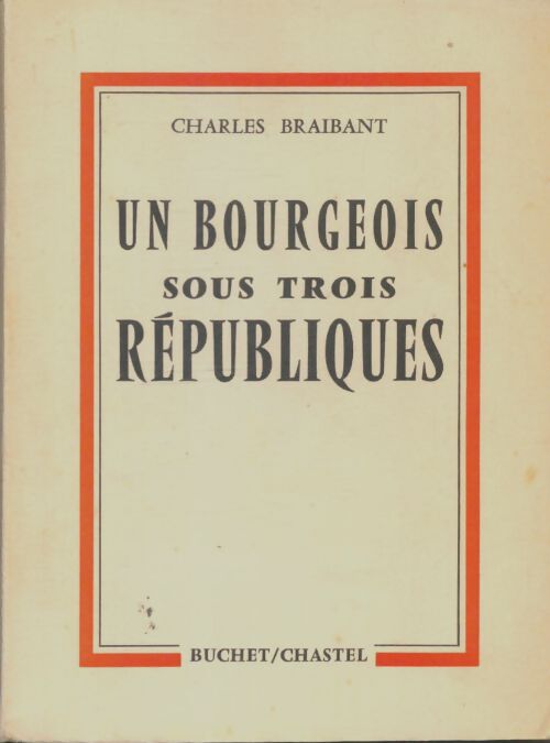 Livrenpoche : Un bourgeois sous trois républiques - Charles Braibant - Livre