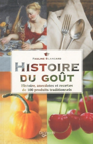 Livrenpoche : Histoire du goût : Histoire anecdotes et recettes de 100 produits traditionnels - Pauline Blancard - Livre