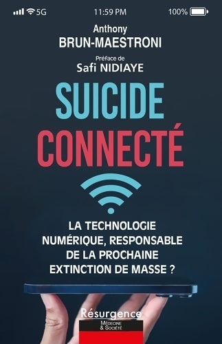 Livrenpoche : Suicide connecté - La technologie numérique responsable de la prochaine extinction de masse ? - Anthony Brun-Maestroni - Livre