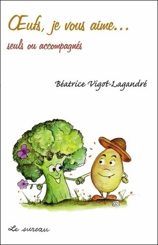 Livrenpoche : Oeufs Je Vous Aime... Seuls Ou Accompagnes - Béatrice Vigot-Lagandré - Livre