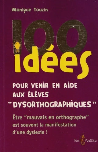 Livrenpoche : 100 idées pour Venir en Aide aux Enfants  Dysorthographiques - Monique Touzin - Livre