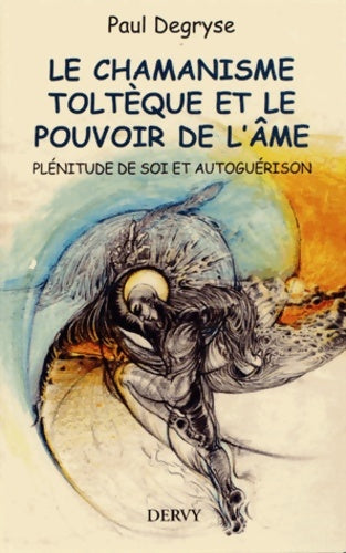 Livrenpoche : Le chamanisme toltèque et le pouvoir de l'âme - Paul Degryse - Livre