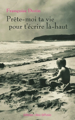 Livrenpoche : Prête-moi ta vie pour t'écrire là-haut - Françoise Dorin - Livre