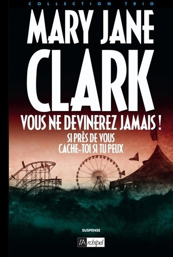 Livrenpoche : Vous ne devinerez jamais ! / Si près de vous et de Cache-toi si tu peux - Mary-jane Clark - Livre