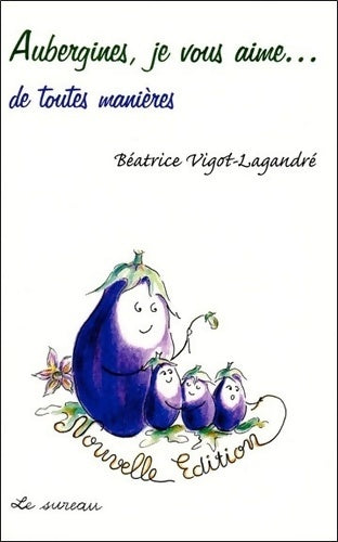 Livrenpoche : Aubergines je vous aime... De toutes façons - Béatrice Vigot-Lagandré - Livre