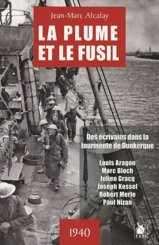 Livrenpoche : La plume et le fusil : Des écrivains dans la tourmente de Kunkerque - 1940. - Jean-Marc Alcalay - Livre