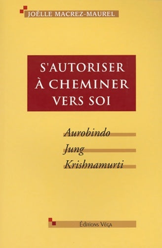 Livrenpoche : S'autoriser à cheminer vers soi : Aurobindo Jung Krishnamurti - Joëlle Macrez-Maurel - Livre