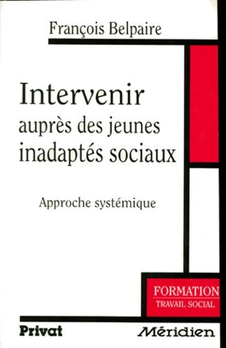 Livrenpoche : Intervenir auprès des jeunes inadaptés sociaux : Approche systémique - François Belpaire - Livre