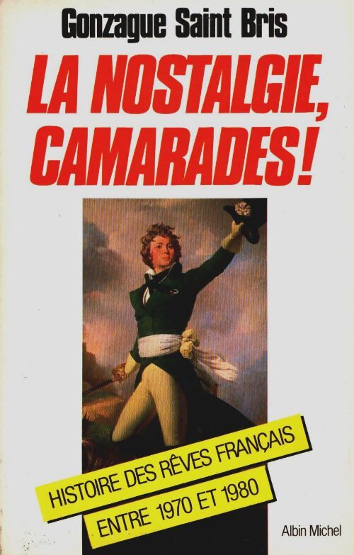 Livrenpoche : La nostalgie camarades ! : Histoire des rêves français entre 1970 et 1980 - Gonzague Saint-Bris - Livre
