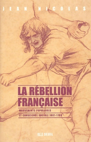 Livrenpoche : La rebellion française. Mouvements populaires et conscience sociale : 1661-1789 - Jean Nicolas - Livre
