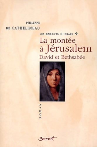 Livrenpoche : Les enfants d'Israël Tome I : La montée à Jérusalem - David et Bethsabée - Philippe De Cathelineau - Livre