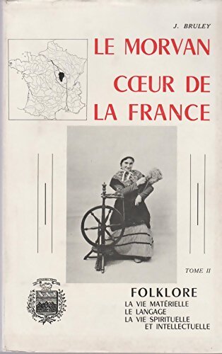 Livrenpoche : Le Morvan coeur de la France Tome II : Folklore - Joseph Bruley - Livre