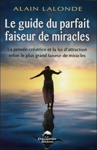 Livrenpoche : Le guide du parfait faiseur de miracles - Alain Lalonde - Livre