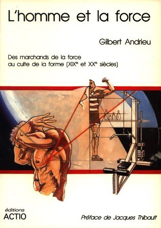 Livrenpoche : L'homme et la force - Gilbert Andrieu - Livre