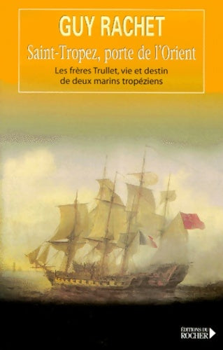 Livrenpoche : Saint-Tropez porte de l'Orient. Les frères Trulli : Vie et destin de deux marins tropiques - Guy Rachet - Livre