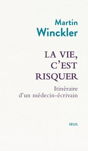 Livrenpoche : La vie c'est risquer : Itinéraire d'un médecin écrivain - Martin Winckler - Livre