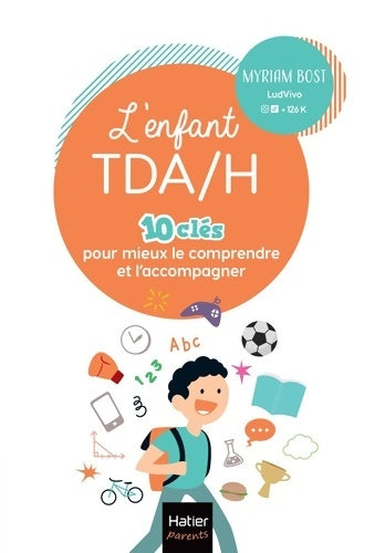 Livrenpoche : L'enfant TDA/H - 10 clés pour mieux le comprendre et l'accompagner - Myriam Bost - Livre