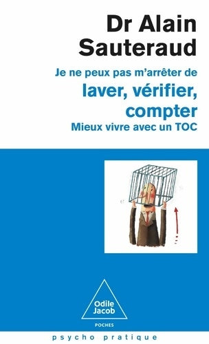 Livrenpoche : Je ne peux pas m'arrêter de laver vérifier compter : Mieux vivre avec un TOC - Alain Sauteraud - Livre