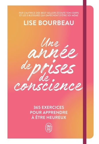 Livrenpoche : Une année de prises de conscience : 365 exercices pour apprendre à être heureux - Lise Bourbeau - Livre