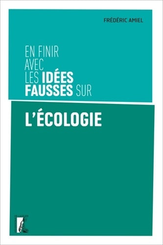 Livrenpoche : En finir avec les idées fausses sur l'écologie - Frédéric Amiel - Livre
