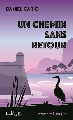Livrenpoche : Un chemin sans retour : Port-Louis - Daniel Cario - Livre