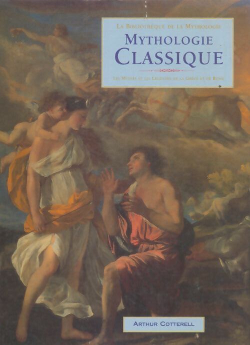 Livrenpoche : La bibliothèque de la mythologie : Mythologie classique  - Arthur Cotterell - Livre