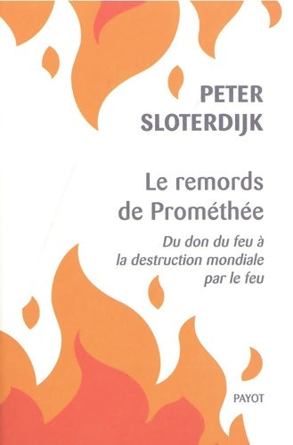 Livrenpoche : Le remords de Prométhée : Du don du feu à la destruction mondiale par le feu - Peter Sloterdijk - Livre