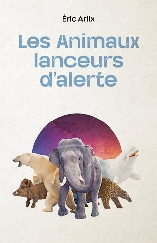 Livrenpoche : Les animaux lanceurs d'alerte - Eric Arlix - Livre
