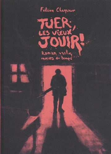 Livrenpoche : Tuer les vieux jouir ! : Roman vache moeurs du temps - Félicien Champsaur - Livre