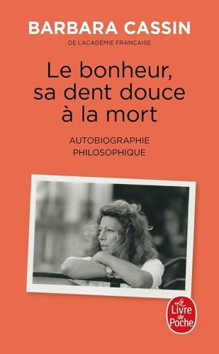 Livrenpoche : Le bonheur sa dent douce à la mort : Autobiographie philosophique - Barbara Cassin - Livre