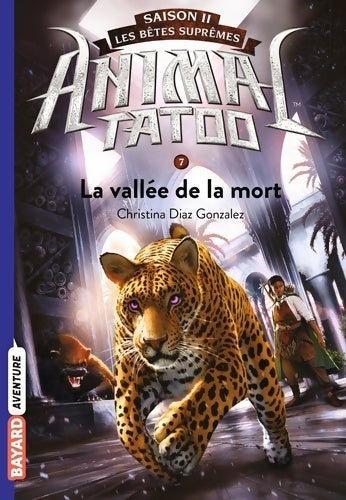 Livrenpoche : Animal Tatoo saison 2 - Les bêtes suprêmes Tome VII : La vallée de la mort - Christina Diaz Gonzalez - Livre