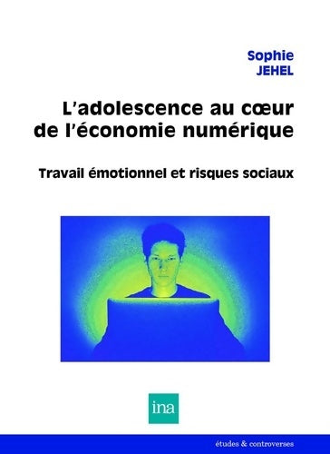 Livrenpoche : L'adolescence au coeur de l'économie numérique : Travail émotionnel et risques psychosociaux - Sophie Jehel - Livre