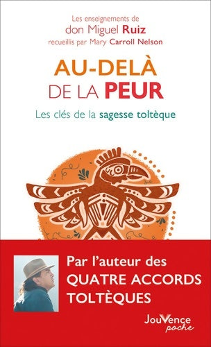 Livrenpoche : Au-delà de la peur : Les clés de la sagesse toltèque - Don Miguel Ruiz - Livre