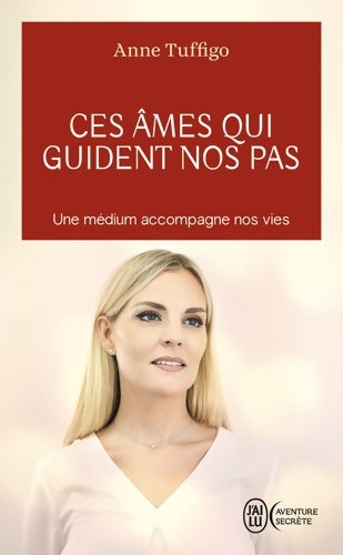 Livrenpoche : Ces âmes qui guident nos pas : Une médium accompagne nos vies - Anne Tuffigo - Livre