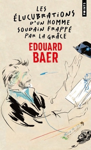 Livrenpoche : Les élucubrations d'un homme soudain frappé par la grâce - Édouard Baer - Livre