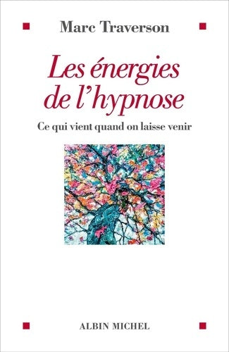 Livrenpoche : Les énergies de l'hypnose : Ce qui vient quand on laisse venir - Marc Traverson - Livre
