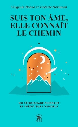 Livrenpoche : Suis ton âme elle connaît le chemin : Un témoignage puissant et inédit sur l'au-delà - Virginie Bobée - Livre