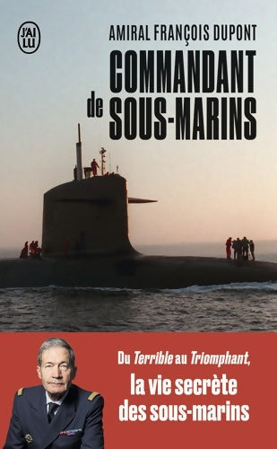 Livrenpoche : Commandant de sous-marins : Du Terrible au Triomphant la vie secrète des sous-marins - François Dupont - Livre