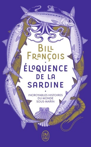 Livrenpoche : Eloquence de la sardine : Incroyables histoires du monde sous-marin - Bill François - Livre