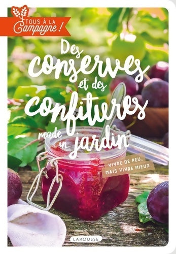 Livrenpoche : Tous à la campagne : Des conserves et des confitures made in jardin: Vivre de peu mais vivre mieux ! - Brigitte Bulard-Cordeau - Livre