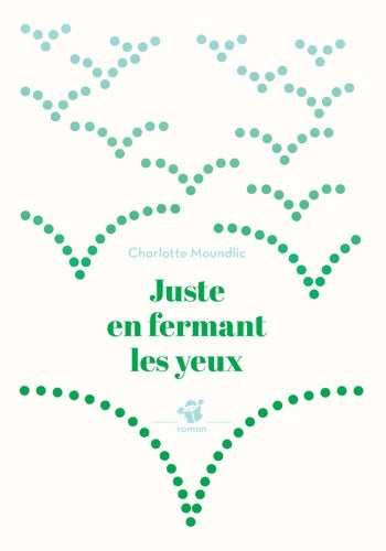 Livrenpoche : Juste en fermant les yeux - Charlotte Moundlic - Livre