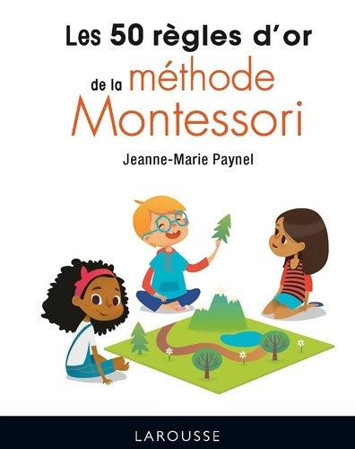 Livrenpoche : Les 50 règles d'or de la méthode Montessori - Jeanne-Marie Paynel - Livre