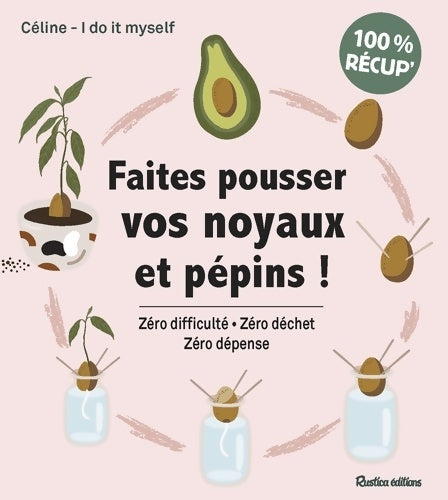 Livrenpoche : Faites pousser vos noyaux et pépins ! - Céline ? I. Do It Myself - Livre