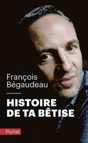Livrenpoche : Histoire de ta bêtise - François Bégaudeau - Livre