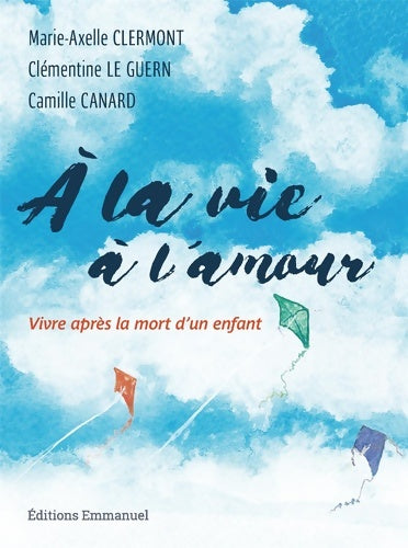 Livrenpoche : À la vie à l'amour - Vivre après la mort d'un enfant - Marie-Axelle Clermont - Livre