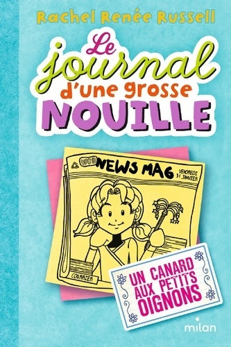 Livrenpoche : Le journal d'une grosse nouille Tome V : Un canard aux petits oignons - Rachel Renée Russell - Livre