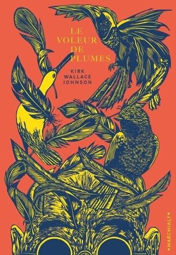 Livrenpoche : Le voleur de plumes : Où l on traite de la beauté de l obsession et du casse du siècle en matière d histoire naturelle - Kirk Wallace Johnson - Livre