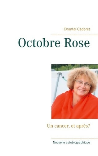 Livrenpoche : Octobre Rose : Un cancer et après? - Chantal Cadoret - Livre
