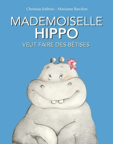 Livrenpoche : Mademoiselle Hippo veut faire des bêtises - Christian Jolibois - Livre